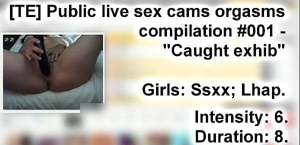  [TE] Public live sex cams orgasms compilation 001 - "Caught exhib"